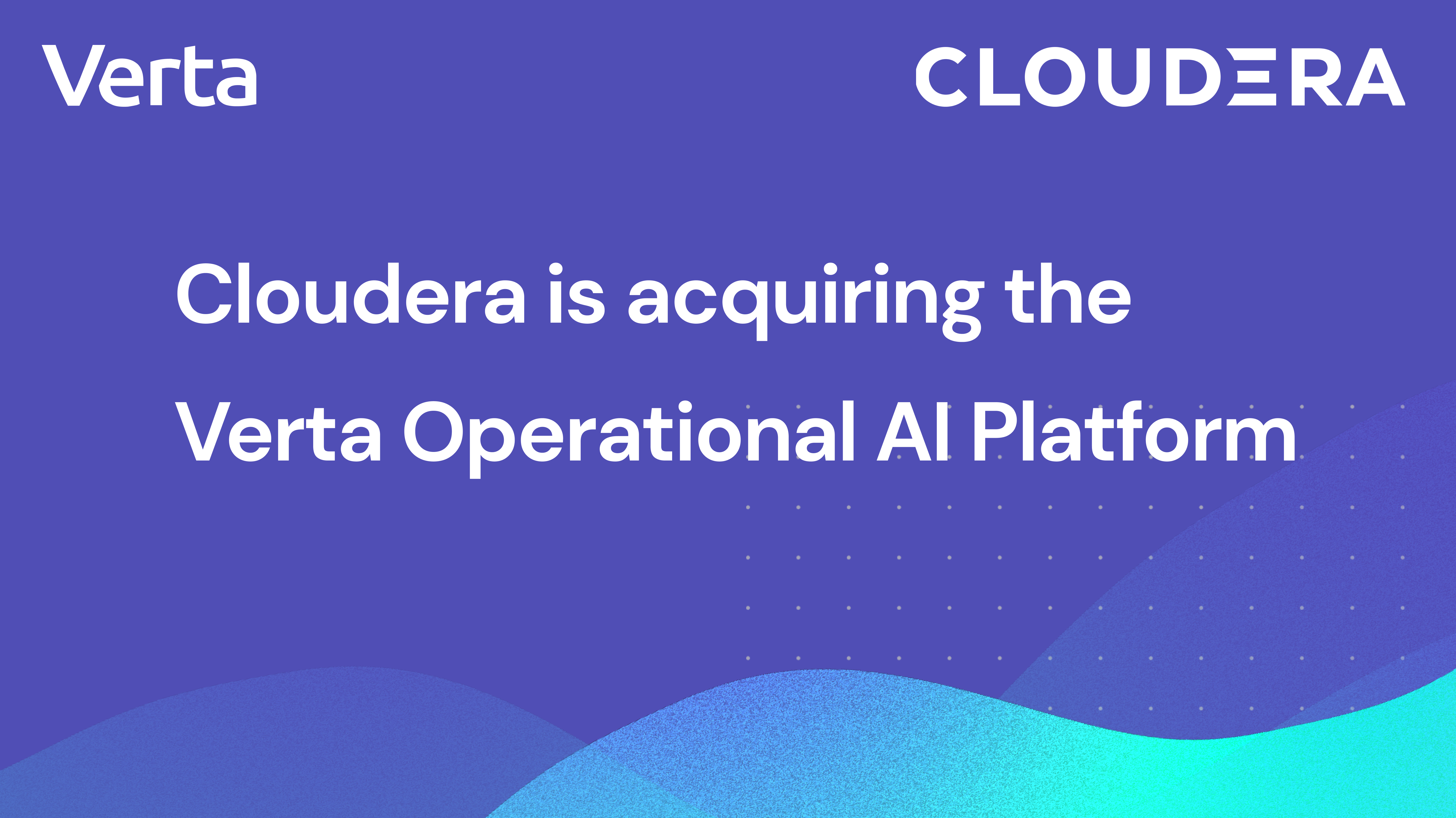 Cloudera acquires Verta奥5 Operational AI Platform to bring trusted, hybrid AI to the enterprise